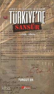 Türkiye'de Sansür (1938 - 1945); Arşiv Belgeleri Işığında