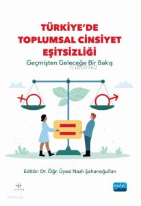Türkiye'de Toplumsal Cinsiyet Eşitsizliği;Geçmişten Geleceğe Bir Bakış