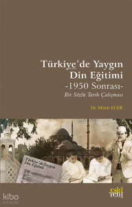 Türkiyede Yaygın Din Eğitimi;1950 - Sonrası Bir Sözlü Tarih Çalışması