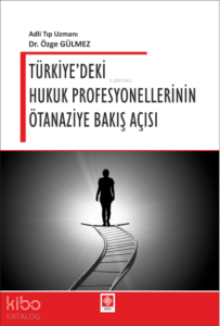 Türkiye'deki Hukuk Profesyonellerinin Ötanaziye Bakış Açısı