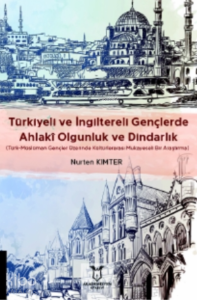 Türkiyeli ve İngiltereli Gençlerde Ahlakî Olgunluk ve Dindarlık