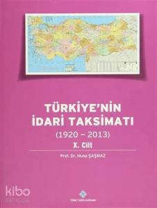 Türkiye'nin İdari Taksimatı 10.Cilt  (1920-2013)