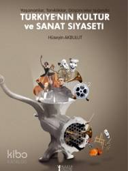 Türkiye'nin Kültür ve Sanat Siyaseti; Yaşananlar, Tanıklıklar, Düşünceler Işığında