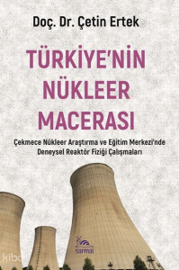 Türkiye'nin Nükleer Macerası;Çekmece Nükleer Araştırma Eğitim Merkezi'nde Deneysel Reaktör Fiziği Çalışmaları