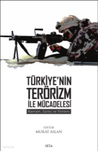 Türkiye'nin Terör İle Mücadelesi: ;Kavram, Süreç Ve Yöntem