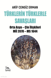 Türklerin Türklerle Savaşları;Orta Asya - Çin İlişkileri MÖ 2070 - MS 1644