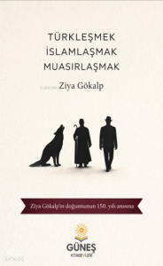 Türkleşmek, İslamlaşmak, Muasırlaşmak