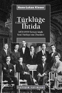 Türklüğe İhtida; 1870-1939 İsviçre'sinde Yeni Türkiye'nin Öncüleri