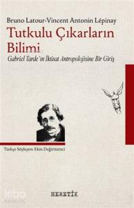 Tutkulu Çıkarların Bilimi; Gabriel Tarde'ın İktisat Antropolojisine Bir Giriş