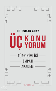 Üç Konu Üç Yorum;Türk Kimliği, Empati, Akademi