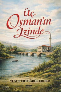 Üç Osman’ın İzinde