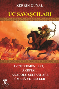 Uç Savaşçıları ;Uc Türkmenleri, Akritai, Anadolu Sultanları , Umerâ ve Beyler