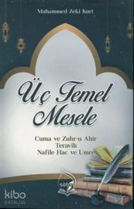Üç Temel Mesele; Cuma ve Zuhr-u Ahir Teravih Nafile Hac ve Umre