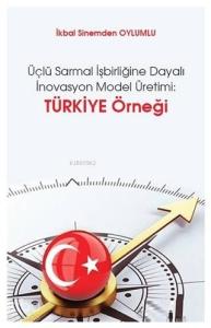 Üçlü Sarmal İşbirliğine Dayalı İnovasyon Model Üretimi: Türkiye Örneği