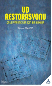 Ud Restorasyonu;Çalgı Yapımcılar İçin Bir Rehber