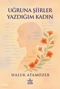 Uğruna Şiirler Yazdığım Kadın