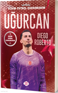 Uğurcan Çakır  – Benim Futbol Kahramanım