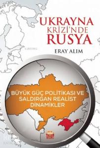 Ukrayna Krizi'nde Rusya: Büyük Güç Politikası ve Saldırgan Realist Dinamikler