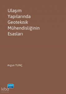 Ulaşım Yapılarında Geoteknik Mühendisliğinin Esasları