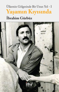 Ülkemin Gölgesinde Bir Uzun Yol - I: Yaşamın Kıyısında