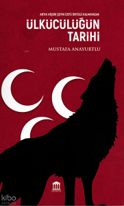 Ülkücülüğün Tarihi; Artık Hiçbir Şeyin Üstü Örtülü Kalmayacaktır