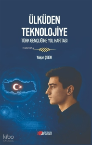 Ülküden Teknolojiye - Türk Gençliğine Yol Haritası