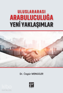 Uluslararası Arabuluculuğa Yeni Yaklaşımlar