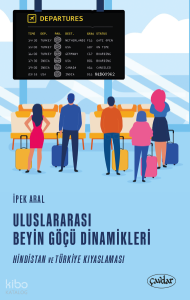 Uluslararası Beyin Göçü Dinamikleri;Hindistan ve Türkiye Kıyaslaması