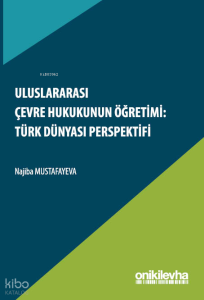 Uluslararası Çevre Hukukunun Öğretimi -  Türk Dünyası Perspektifi