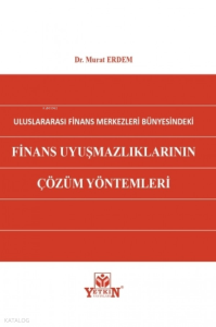 Uluslararası Finans Merkezleri Bünyesindeki Finans Uyuşmazlıklarının Çözüm Yöntemleri