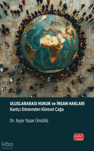 Uluslararası Hukuk ve İnsan Hakları - Kantçı Dönemden Küresel Çağa