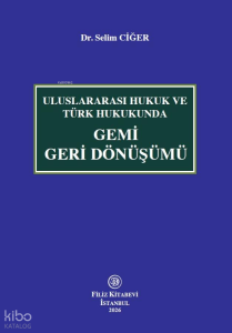 Uluslararası Hukuk ve Türk Hukukunda Gemi Geri Dönüşümü