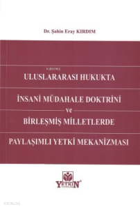 Uluslararası Hukukta İnsani Müdahale Doktrini ve Birleşmiş Milletlerde Paylaşımlı Yetki Mekanizması
