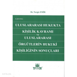 Uluslararası Hukukta Kişilik Kavramı ve Uluslararası Örgütlerin Hukuki Kişiliğinin Sonuçları