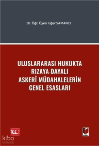 Uluslararası Hukukta Rızaya Dayalı Askerî Müdahalelerin Genel Esasları