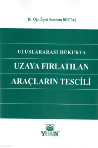 Uluslararası Hukukta Uzaya Fırlatılan Araçların Tescili
