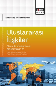 Uluslararası İlişkiler Alanında Uluslararası Araştırmalar-IV;International Research in the Field of International Relations