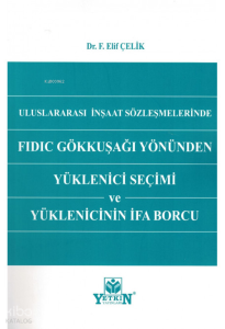 Uluslararası İnşaat Sözleşmelerinde FIDIC Gökkuşağı Yönünden Yüklenici Seçimi ve Yüklenicinin İfa Borcu