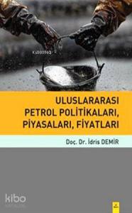 Uluslararası Petrol Politikaları, Piyasaları, Fiyatları
