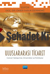 Uluslararası Ticaret;Güncel Yaklaşımlar, Dinamikler ve Politikalar