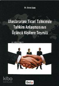 Uluslararası Ticari Tahkimde Tahkim Anlaşmasının Üçüncü Kişilere Teşmili