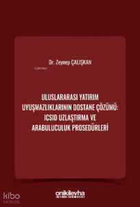 Uluslararası Yatırım Uyuşmazlıklarının Dostane Çözümü: ICSID Uzlaştırma ve Arabuluculuk Prosedürleri