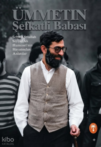 Ümmetin Şefkatli Babası;Ayetullah el-Uzma Seyyid Ali Hamaneî'nin Hayatından Anlatılar