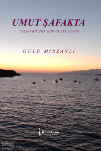 Umut Şafakta;Yaşam Bir Şiir Gibi Güzel Olsun