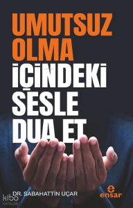 Umutsuz Olma İçindeki Sesle Dua Et