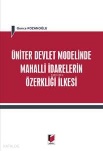 Üniter Devlet Modelinde Mahalli İdarelerin Özerkliği İlkesi