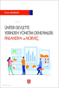 Üniter Devlette Yerinden Yönetim Deneyimleri: Finlandiya ve Norveç
