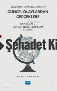 Üniversite Hocasının Gözüyle Güncel Olaylardan Gerçeklere;Gözlemler ve Muhtar-Öğretmen-İmam Üçlemesi