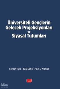 Üniversiteli Gençlerin Gelecek Projeksiyonları ve Siyasal Tutumları