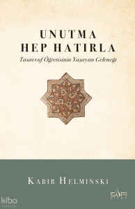 Unutma Hep Hatırla;Tasavvuf Öğretisinin Yaşayan Geleneği